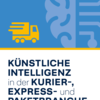 Studie "Künstliche Intelligenz in der Kurier-, Express- und Paketbranche"